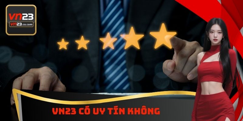 VN23 Có Uy Tín Không - Phân Tích Chi Tiết Để Không Sợ Hãi 5 VN23 Có Uy Tín Không - Phân Tích Chi Tiết Để Không Sợ Hãi